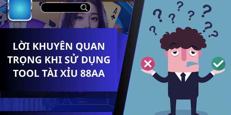 Lời Khuyên Quan Trọng Khi Sử Dụng Tool Tài Xỉu 88aa