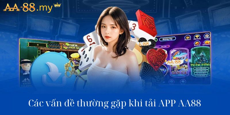 Các vấn đề thường gặp khi tải APP AA88