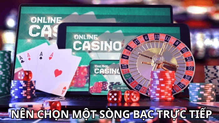 Nên Chọn Một Sòng Bạc Trực Tiếp