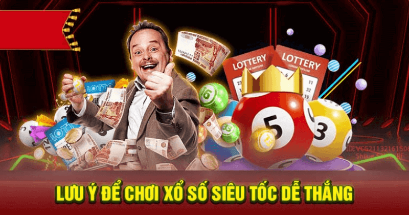 Lưu ý để chơi xổ số siêu tốc dễ thắng
