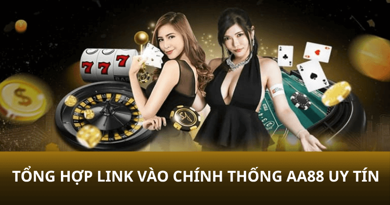 Tổng hợp link vào chính thống AA88 uy tín
