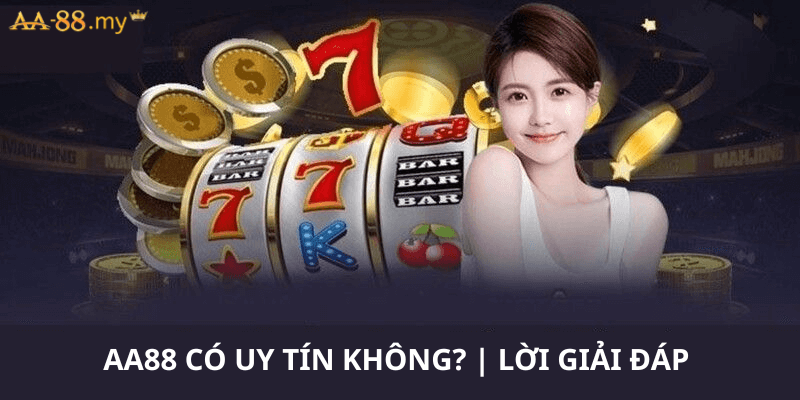 aa88 Có Uy Tín Không? | Lời Giải Đáp Cho Sự Lựa Chọn Của Bạn
